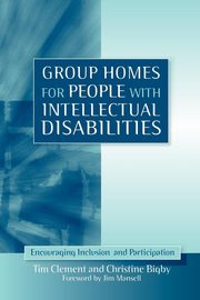 ksiazka tytu: Group Homes for People with Intellectual Disabilities autor: Clement Tim