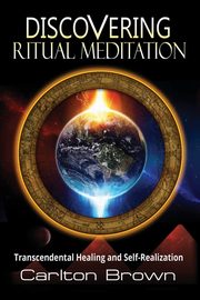 Discovering Ritual Meditation, Brown Carlton Bradley