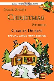 Some Short Christmas Stories (Large Print Edition), Dickens Charles