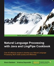 Natural Language Processing with Java and LingPipe Cookbook, Baldwin Breck