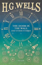 The Door in the Wall, and Other Stories, Wells H. G.
