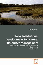 ksiazka tytu: Local Institutional Development for Natural Resources Management autor: Sumon Md. Abu