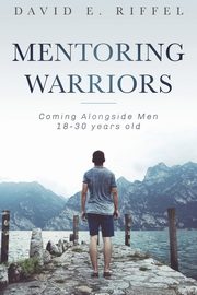 Mentoring Warriors, Riffel David E