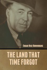 The Land That Time Forgot, Burroughs Edgar Rice