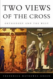 Two Views of the Cross, Mathewes-Green Frederica