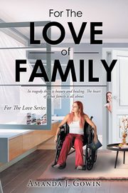 For The Love of Family, Gowin Amanda J.