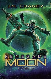 Renegade Moon, Chaney J.N.