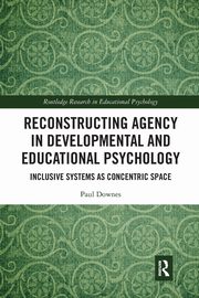 Reconstructing Agency in Developmental and Educational Psychology, Downes Paul
