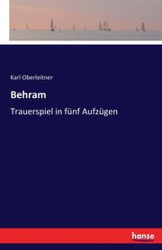 Behram, Oberleitner Karl