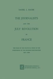 The Journalists and the July Revolution in France, Rader Daniel L.