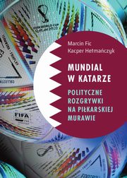 Mundial w Katarze Polityczne rozgrywki na pikarskiej murawie, Fic Marcin, Hetmaczyk Kacper