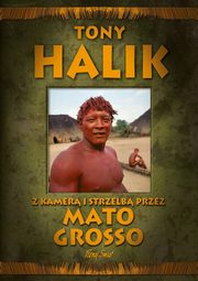 Z kamer i strzelb przez Mato Grosso, Halik Tony