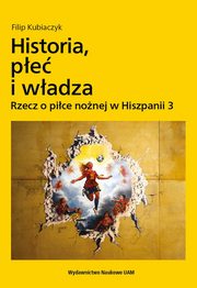 Historia, pe i wadza. Rzecz o pice nonej w Hiszpanii 3, Kubiaczyk Filip