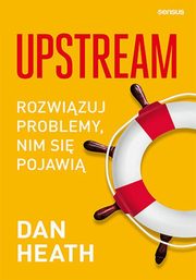 Upstream. Rozwizuj problemy, nim si pojawi, Dan Heath