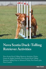 ksiazka tytu: Nova Scotia Duck-Tolling Retriever Activities Nova Scotia Duck-Tolling Retriever Activities (Tricks, Games & Agility) Includes autor: Hill Jason