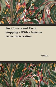 Fox Coverts and Earth Stopping - With a Note on Game Preservation, Anon