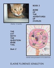 More Of The Adventures Of Charles The Cat With The Question Mark Tail, Singleton Elaine Florence
