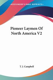Pioneer Laymen Of North America V2, Campbell T. J.