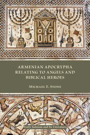 Armenian Apocrypha Relating to Angels and Biblical Heroes, Stone Michael E.