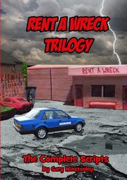 Rent a Wreck Trilogy - The Complete Scripts, Winstanley Gary