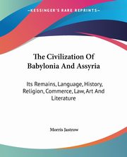 The Civilization Of Babylonia And Assyria, Jastrow Morris