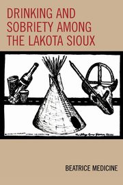 Drinking and Sobriety among the Lakota Sioux, Medicine Beatrice