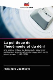 ksiazka tytu: La politique de l'hgmonie et du dni autor: Upadhyaya Phanindra