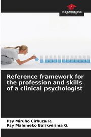 ksiazka tytu: Reference framework for the profession and skills of a clinical psychologist autor: Cirhuza R. Psy Miruho