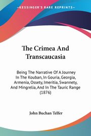 The Crimea And Transcaucasia, Telfer John Buchan