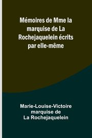 Mmoires de Mme la marquise de La Rochejaquelein crits par elle-m?me, Rochejaquelein Marie-Louise-Victoire...