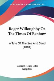 Roger Willoughby Or The Times Of Benbow, Kingston William Henry Giles