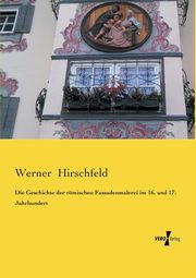 Die Geschichte der rmischen Fassadenmalerei im 16. und 17. Jahrhundert, Hirschfeld Werner