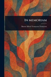 In Memoriam, Tennyson Alfred Tennyson Baron