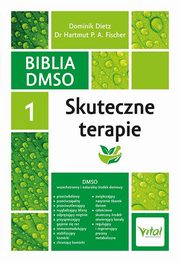 ksiazka tytu: Biblia DMSO Tom 1 Skuteczne terapie autor: Fischer Hartmut P. A., Dietz Dominik