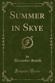 ksiazka tytu: Summer in Skye (Classic Reprint) autor: Smith Alexander