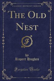 ksiazka tytu: The Old Nest (Classic Reprint) autor: Hughes Rupert