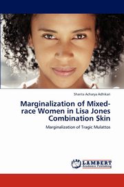 ksiazka tytu: Marginalization of Mixed-race Women in Lisa Jones Combination Skin autor: Acharya Adhikari Shanta