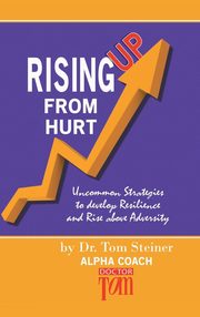 ksiazka tytu: Rising Up from Hurt autor: Steiner Dr. Tom
