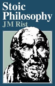Stoic Philosophy, Rist J.