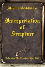 Neville Goddard's Interpretation of Scripture, Goddard Neville