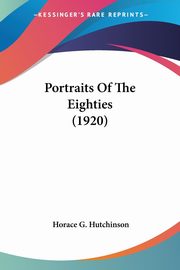 Portraits Of The Eighties (1920), Hutchinson Horace G.