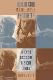 Health Care and the Ethics of Encounter, Zoloth Laurie