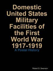 Domestic United States Military Facilities of the First World War 1917-1919, Swanson Robert