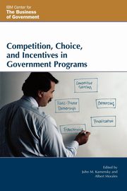 Competition, Choice, and Incentives in Government Programs, 
