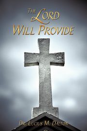 The Lord Will Provide, Dalton Dr. Lucius M.