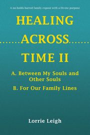 HEALING ACROSS TIME II, Leigh Lorrie