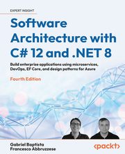 Software Architecture with C# 12 and .NET 8 - Fourth Edition, Baptista Gabriel