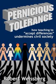 Pernicious Tolerance, Weissberg Robert
