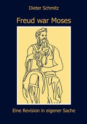 Freud war Moses, Schmitz Dieter