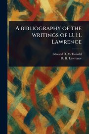 A Bibliography of the Writings of D. H. Lawrence, McDonald Edward D.